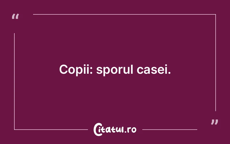 Citat Autor necunoscut - citate copii