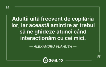 Adulții uită frecvent de copilăria lo...