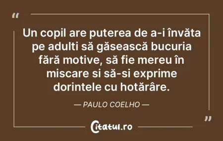 Un copil are puterea de a-i învăța pe...