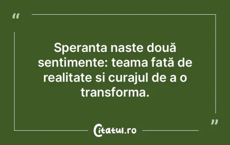 Speranța naște două sentimente: teama...