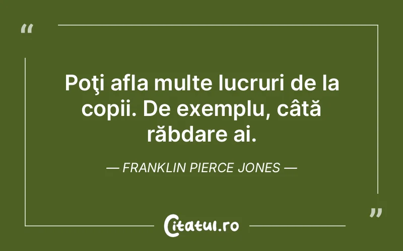Citat Franklin Pierce Jones - citate copii