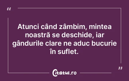 Atunci când zâmbim, mintea noastră se...
