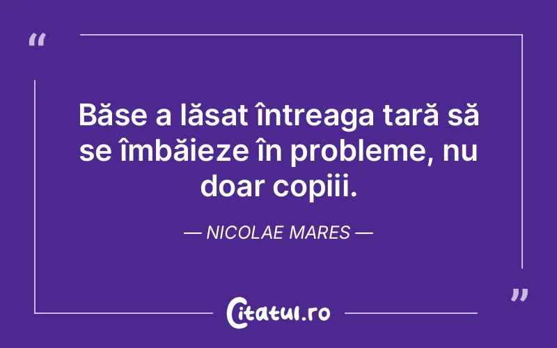 Citat Nicolae Mares - citate copii