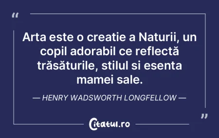 Arta este o creație a Naturii, un copil...