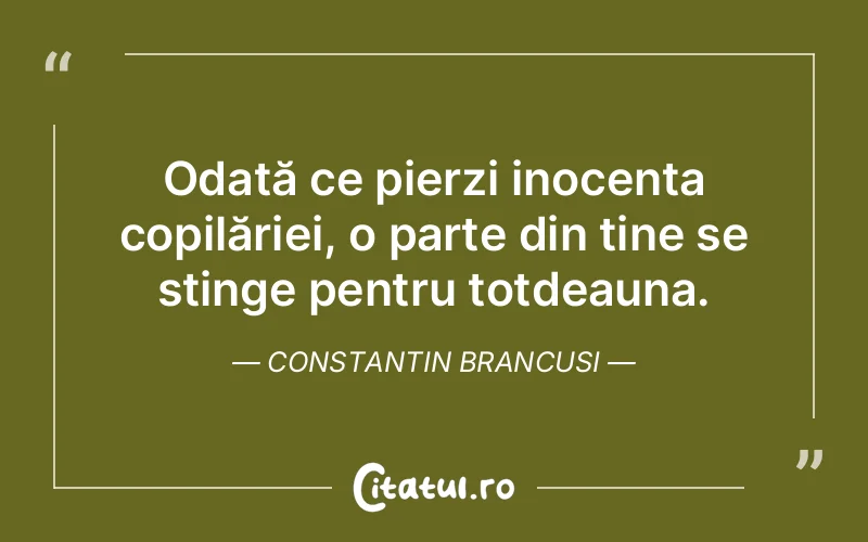 Citat Constantin Brancusi - citate copii
