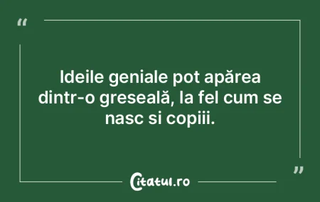 Ideile geniale pot apărea dintr-o greș...