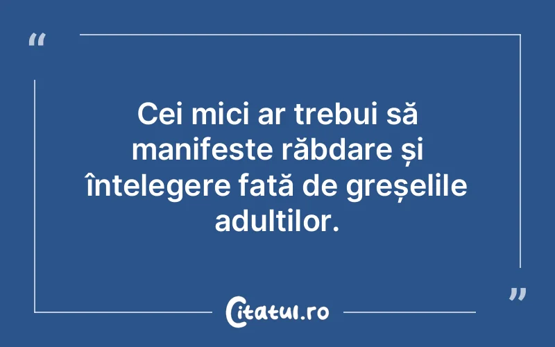 Citat Autor necunoscut - citate copii