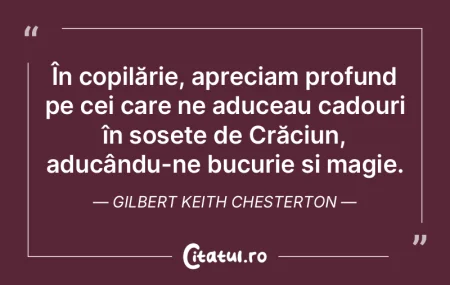 În copilărie, apreciam profund pe cei ...