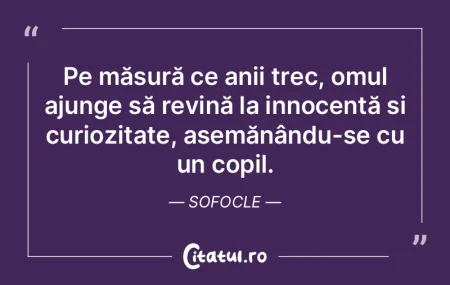 Pe măsură ce anii trec, omul ajunge s�...