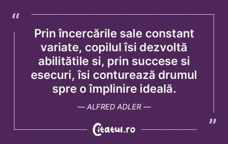 Prin încercările sale constant variate...