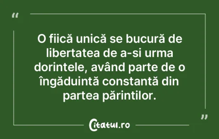 O fiică unică se bucură de libertatea...