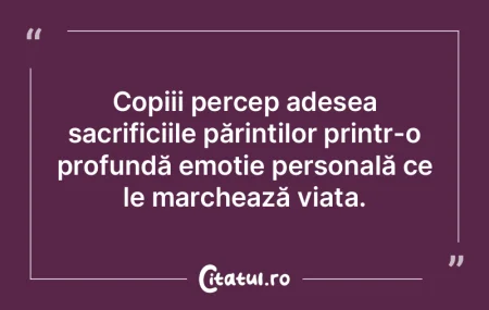 Copiii percep adesea sacrificiile părin...