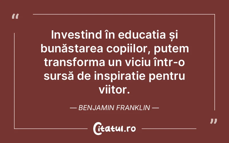 Citat Benjamin Franklin - citate copii