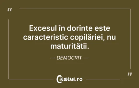 Excesul în dorințe este caracteristic ...