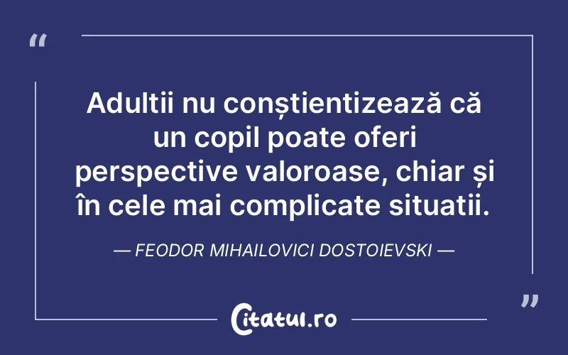 Citat Feodor Mihailovici Dostoievski - citate copii