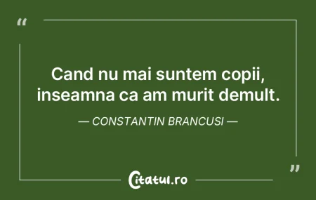 Cand nu mai suntem copii, inseamna ca am...