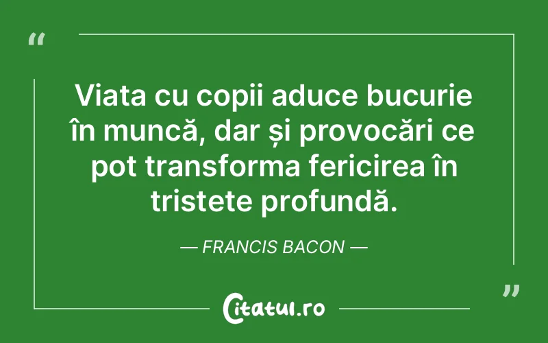 Citat Francis Bacon - citate copii