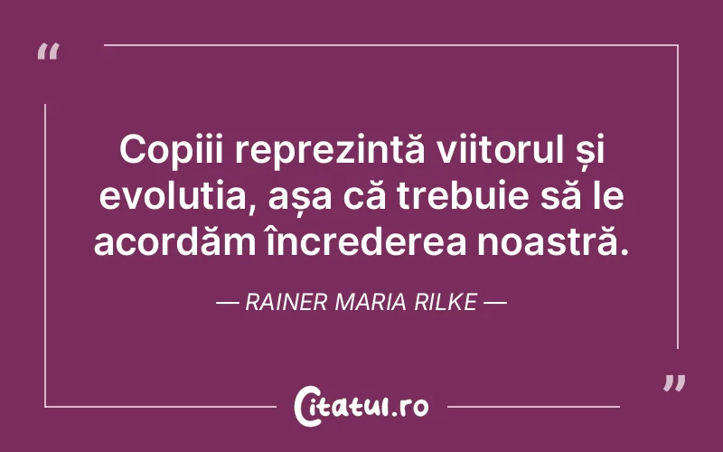 Citat Rainer Maria Rilke - citate copii