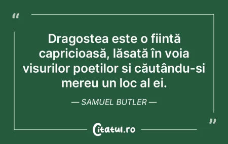 Dragostea este o ființă capricioasă, ...