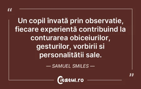 Un copil învață prin observație, fie...