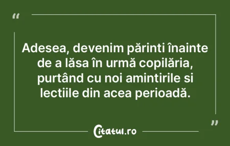 Adesea, devenim părinți înainte de a ...