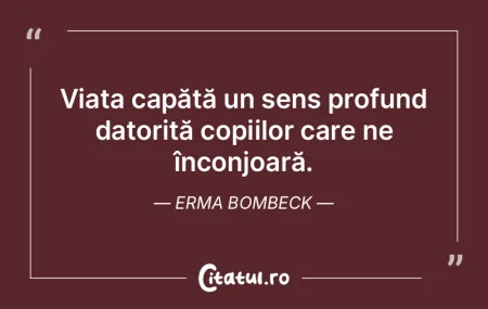 Viața capătă un sens profund datorit�...