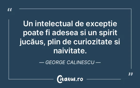 Un intelectual de excepție poate fi ade...