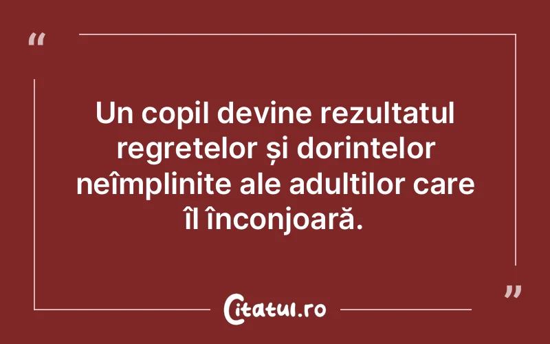 Un copil devine rezultatul regretelor și dorințelor neîmplinite ale adulților care îl înconjoară.