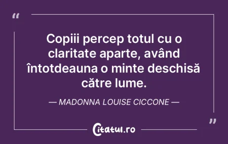 Copiii percep totul cu o claritate apart...