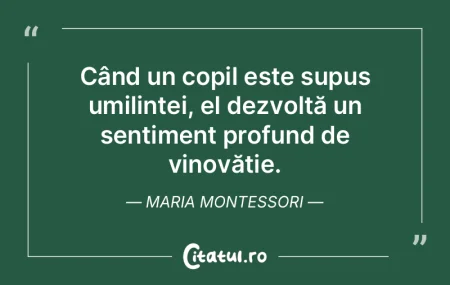 Când un copil este supus umilinței, el...