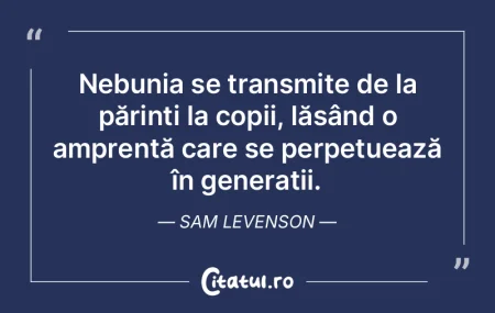 Nebunia se transmite de la părinți la ...