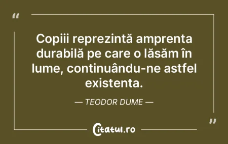 Copiii reprezintă amprenta durabilă pe...