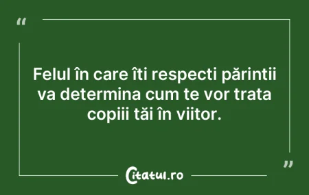 Felul în care îți respecți părinți...