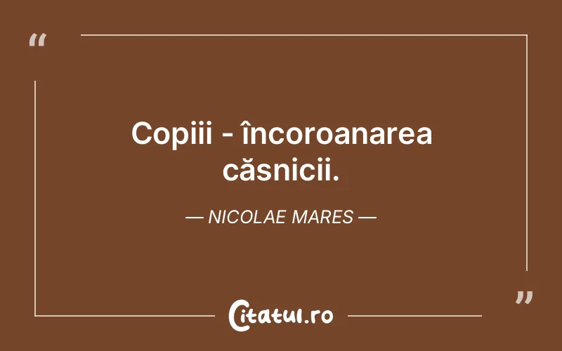 Citat Nicolae Mares - citate copii