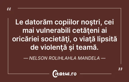 Le datorăm copiilor noştri, cei mai vu... Le datorăm copiilor noştri, cei mai vu...