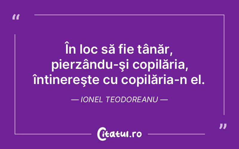 Citat Ionel Teodoreanu - citate copii