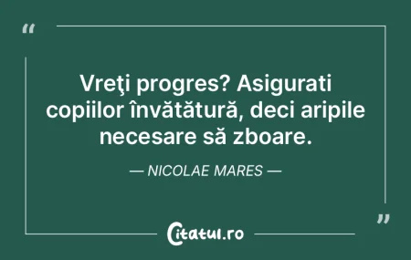 Vreţi progres? Asigurați copiilor înv... Vreţi progres? Asigurați copiilor înv...