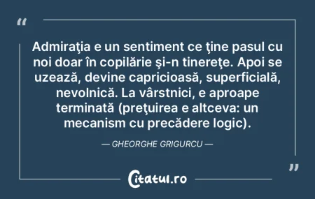 Admiraţia e un sentiment ce ţine pasul... Admiraţia e un sentiment ce ţine pasul...