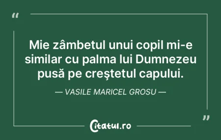 Mie zâmbetul unui copil mi-e similar cu...