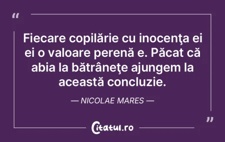 Fiecare copilărie cu inocenţa ei ei o ...