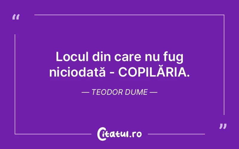 Citat Teodor Dume - citate copii