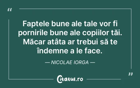 Faptele bune ale tale vor fi pornirile b... Faptele bune ale tale vor fi pornirile b...