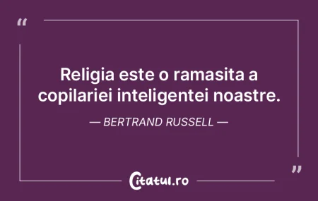 Religia este o ramasita a copilariei int...