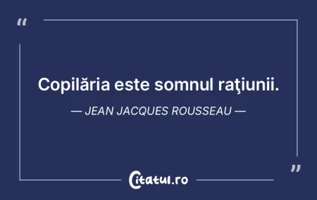 Copilăria este somnul raţiunii. Jean J...