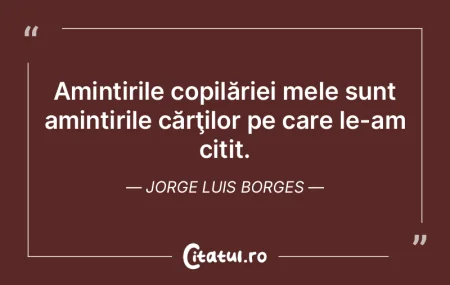 Amintirile copilăriei mele sunt amintir...