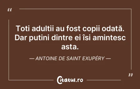 Toți adulții au fost copii odată. Dar...