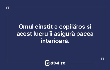 Omul cinstit e copilăros și acest lucr...