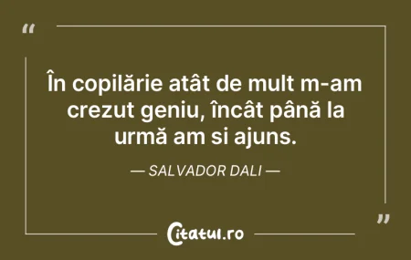 În copilărie atât de mult m-am crezut...