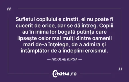 Sufletul copilului e cinstit, el nu poat...