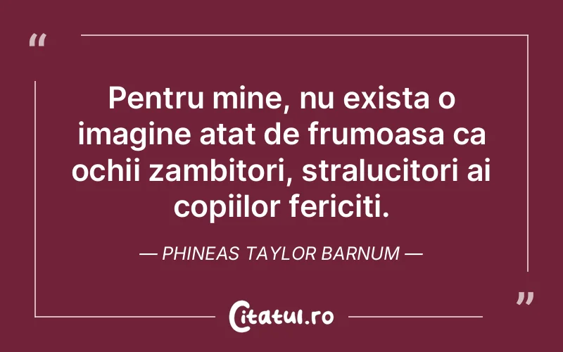 Citat Phineas Taylor Barnum - citate copii